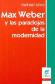 Max Weber y las paradojas de la modernidad