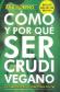 Cmo ser y por qu Ser Crudi Vegano