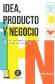 Idea, Producto y Negocio