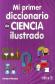 Mi Primer Diccionariode Ciencia Ilustrado