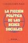 La ficcin poltica de las redes sociales