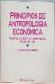 Principios de antropologia economica : filosofos, economistas y antropologos, siglo XVIII-XIX