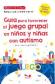 Gu�a para favorecer el juego grupal en ni�os y ni�as con autismo