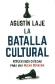 La batalla cultural. Reflexiones crticas para una nueva derecha