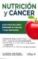 Nutricin y Cncer. Gua prctica para prevenir el cancer y confrontarlo