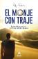 El monje con traje: Buscando tu propsito en la vida y la verdadera felicidad 