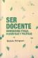 Ser docente. Dimensiones ticas, filosficas y polticas