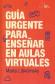 Gua urgente para ensear en aulas virtuales