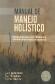 Manual de manejo holstico. Regenerando sus tierras y aumentando sus ganancias