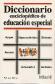 Diccionario enciclopdico de Educacin Especial