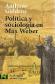 Politica y sociologa de Max Weber