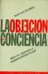 La objecion de conciencia : ejercito, individuo y responsabilidad moral