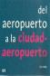 Del aeropuerto a la ciudad-aeropuerto