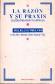 Razon y su praxis, La : cuatro ensayos filosoficos