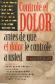 Controle el dolor antes de que el dolor le controle a usted : descubra que es lo que realmente incr