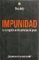 Impunidad  La corrupcion en las entraas del poder queremos vivir en este mundo?