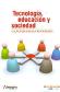 Tecnologa, educacin y sociedad