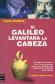 Si Galileo levantara la Cabeza