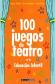 100 Juegos de Teatro en la Educacin Infantil