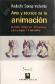 Arte y Tecnica de la Animacion Clasica, corporea, computada, para juegos e interactiva