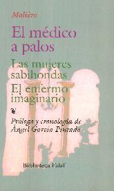 El mdico a palos. Las mujeres sabihondas. El enfermo imaginario