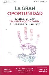 La gran oportunidad.Claves parar liderar la transformacin digital en las empresas y la economa