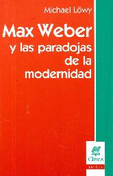 Max Weber y las paradojas de la modernidad