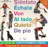 Sientate, echate, ven al lado, quieto, de pie. Las bases del adiestramiento canino