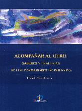 Acompaar al Otro : saberes y prcticas de los formadores de docentes