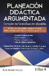 Planeacin didctica argumentada. Corazn de la evaluacin docente. Preescolar, primaria, secundar