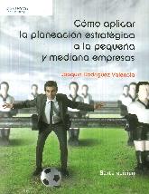 Cmo Aplicar la Planeacin Estratgica a la Pequea y Mediana Empresas