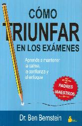 Cmo triunfar en los exmenes. Aprende a mantener la calma, la confianza y el enfoque