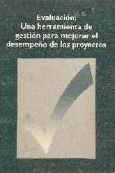 Evaluacion : una herramienta de gestion para mejorar el desempeo de los proyectos