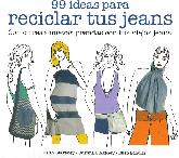 99 ideas para reciclar tus jeans. Cmo crear nuevas prendas con tus viejos jeans