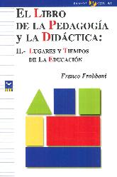 El libro de la pedagogia y la didactica : II.- Lugares y tiempos de la educacion