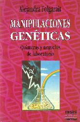 Manipulaciones geneticas : quimeras y negocios de laboratorio