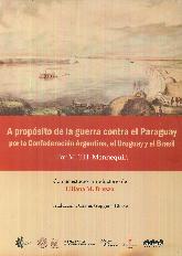A Propsito de la Guerra contra el Paraguay  por la Confederacin Argentina, el Uruguay y el Brasil