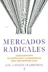 Mercados radicales. Cmo subvertir el capitalismo y la democracia para una sociedad justa