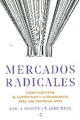 Mercados radicales. Cmo subvertir el capitalismo y la democracia para una sociedad justa