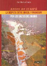 Antes de Itaip La Disputa entre Brasil y Paraguay por los Saltos del Guair