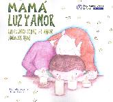 Mam luz y amor. Un cuento sobre el amor hacia los hijos