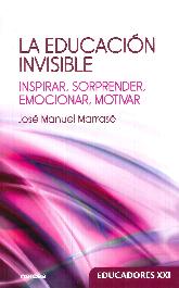 La educacin invisible. Inspirar, sorprender, emocionar, motivar