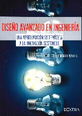 Diseo avanzado en ingeniera. Una aproximacin sistemticaa la innovacin sostenible