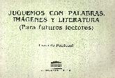 Juguemos con palabras, imagenes y literatura (para futuros lectores)