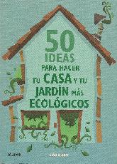 50 ideas para hacer tu casa y tu jardin mas ecologicos