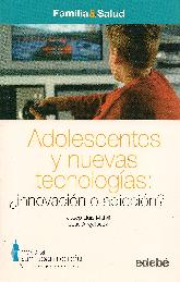 Adolescentes y nuevas tecnologias: innovacion o adiccion?