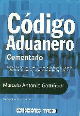 Codigo Aduanero comentado Ley 22.415 con sus modificaciones (incluye ley 25.986) Doctrina-Decretos