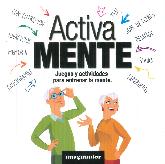 Activa mente. Juegos y actividades para entrenar la mente