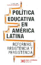 Poltica educativa en amrica latina. reformas, resistencia y persistencia