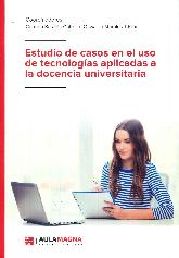 Estudio de casos en el uso de tecnologas aplicadas a la docencia universitaria